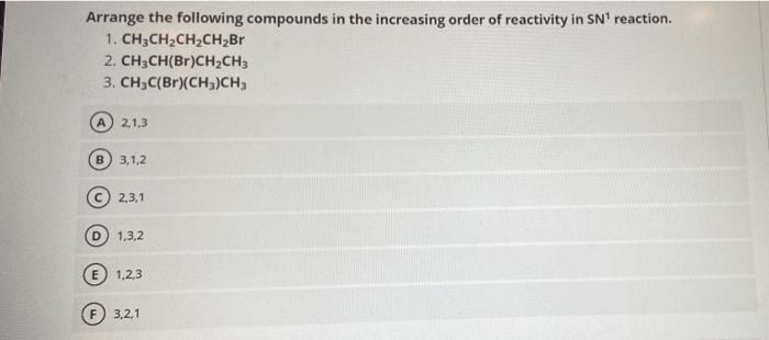Arrange The Following Compounds In The Increasing Order Of Reactivity In Snreaction 1 Ch3ch2ch2ch2br 2 Ch3ch Br Ch2ch 1