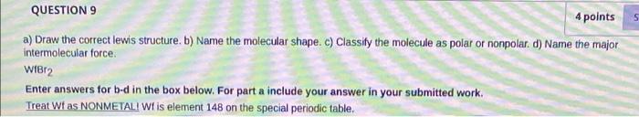 S Question 9 4 Points A Draw The Correct Lewis Structure B Name The Molecular Shape C Classify The Molecule As Pola 1
