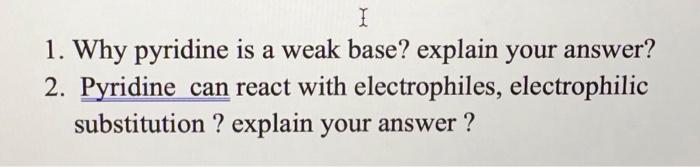 A 1 1 Why Pyridine Is A Weak Base Explain Your Answer 2 Pyridine Can React With Electrophiles Electrophilic Substit 1