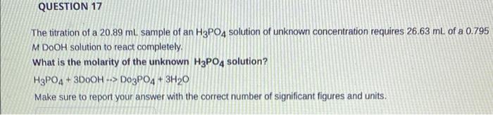 Question 17 The Titration Of A 20 89 Ml Sample Of An H3po4 Solution Of Unknown Concentration Requires 26 63 Ml Of A 0 79 1