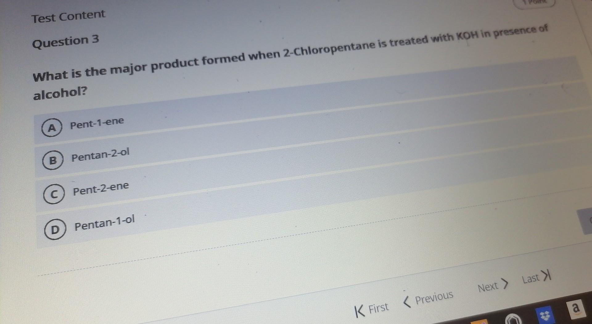 Test Content Question 3 What Is The Major Product Formed When 2 Chloropentane Is Treated With Koh In Presence Of Alcohol 1