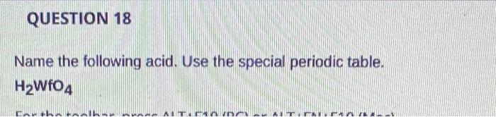 Question 18 Name The Following Acid Use The Special Periodic Table H2wf04 Cal Tm Nav Periodic Table Of The Elements 1