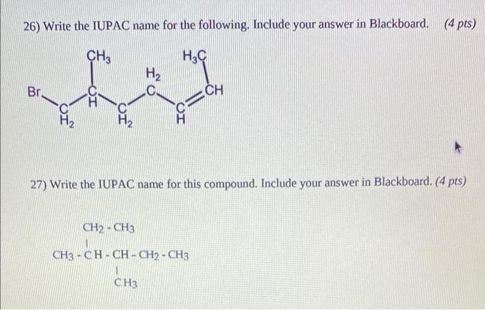 26 Write The Iupac Name For The Following Include Your Answer In Blackboard 4 Pts Ch H3c H2 Br Ca 27 Write The 1