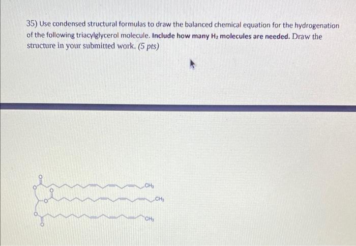 35 Use Condensed Structural Formulas To Draw The Balanced Chemical Equation For The Hydrogenation Of The Following Tria 1