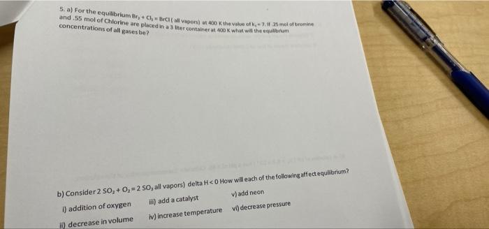 5 A For The Equilibrium B Cl Bech All Vapon 200 Ktheve Romia And 55 Mol Of Chlorine Are Placed In A Stter Containe 1