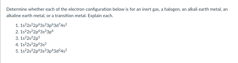 Determine Whether Each Of The Electron Configuration Below Is For An Inert Gas A Halogen An Alkali Earth Metal An Alk 1