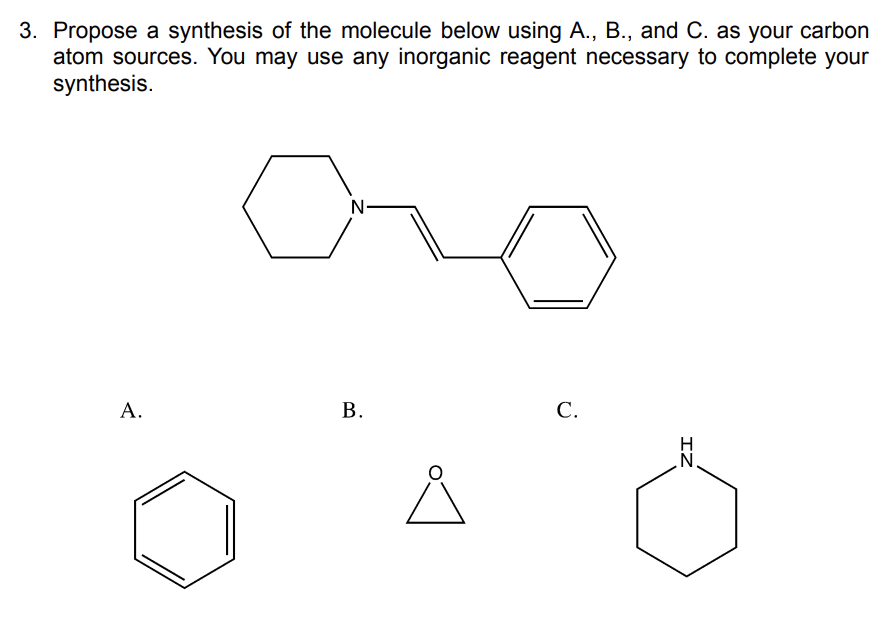 3 Propose A Synthesis Of The Molecule Below Using A B And C As Your Carbon Atom Sources You May Use Any Inorganic 1