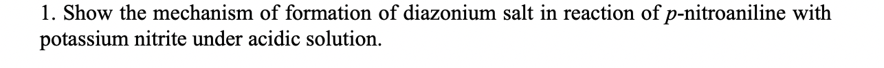 1 Show The Mechanism Of Formation Of Diazonium Salt In Reaction Of P Nitroaniline With Potassium Nitrite Under Acidic S 1