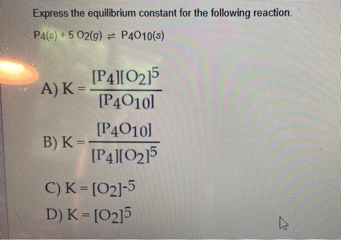 Express The Equilibrium Constant For The Following Reaction P4 S 5 O2 G P4010 S P4 0215 A K P40101 P4010 B 1