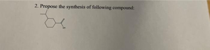 2 Propose The Synthesis Of Following Compound 1