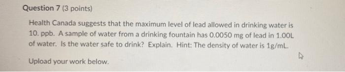 Question 7 3 Points Health Canada Suggests That The Maximum Level Of Lead Allowed In Drinking Water Is 10 Ppb A Samp 1