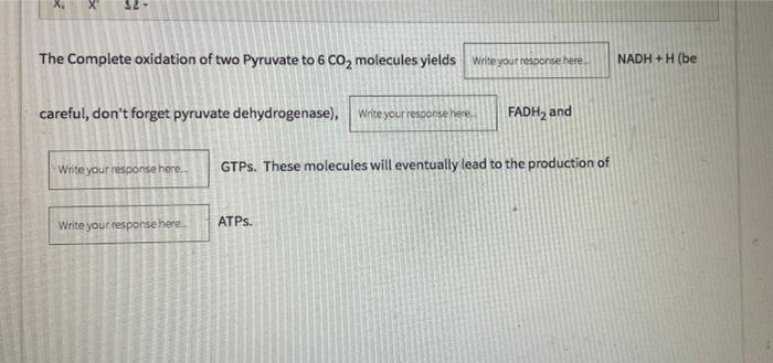 X X 5 12 The Complete Oxidation Of Two Pyruvate To 6 Co2 Molecules Yields Write Your Response Here Nadh H Be Carefu 1