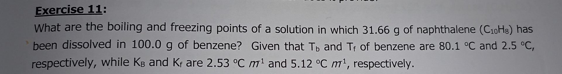 Exercise 11 What Are The Boiling And Freezing Points Of A Solution In Which 31 66 G Of Naphthalene C10h8 Has Been Dis 1