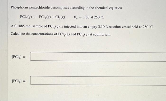 Phosphorus Pentachloride Decomposes According To The Chemical Equation Pci 8 Pci 8 Cl G K 1 80 At 250 C A 0 1