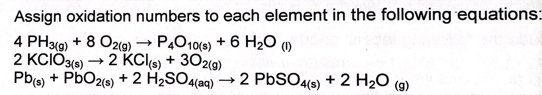Assign Oxidation Numbers To Each Element In The Following Equations 4 Ph3 G 8 O2 G P4010 S 6 H20 1 2 Kcio3 S 1