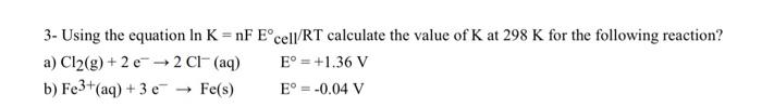 3 Using The Equation In K Nf Eocell Rt Calculate The Value Of K At 298 K For The Following Reaction A Cl2 G 2 6 2 1