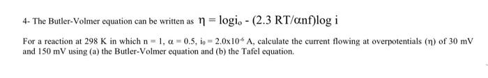 4 The Butler Volmer Equation Can Be Written As N Logi 2 3 Rt Anf Log I For A Reaction At 298 K In Which N 1 A 1