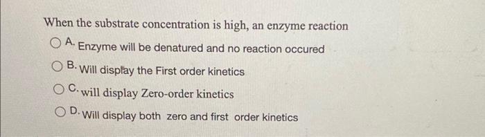 When The Substrate Concentration Is High An Enzyme Reaction O A Enzyme Will Be Denatured And No Reaction Occured Ob W 1