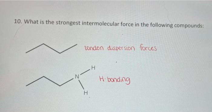 10 What Is The Strongest Intermolecular Force In The Following Compounds London Dispersion Forces H N H Bonding H 1