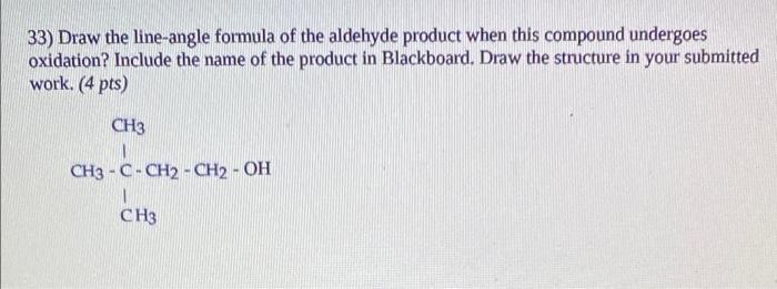 33 Draw The Line Angle Formula Of The Aldehyde Product When This Compound Undergoes Oxidation Include The Name Of The 1
