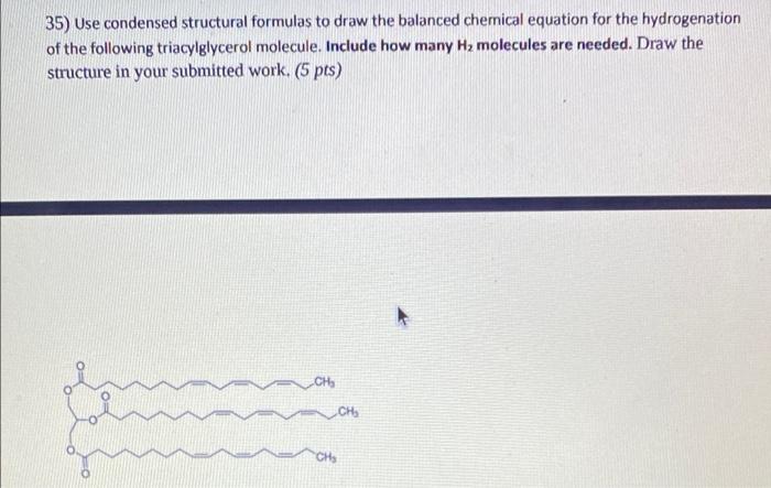 35 Use Condensed Structural Formulas To Draw The Balanced Chemical Equation For The Hydrogenation Of The Following Tria 1