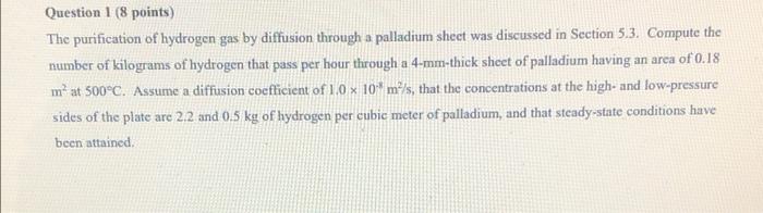 Question 1 8 Points The Purification Of Hydrogen Gas By Diffusion Through A Palladium Sheet Was Discussed In Section 5 1