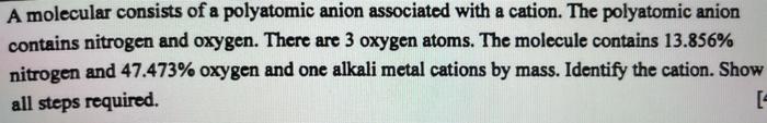 A Molecular Consists Of A Polyatomic Anion Associated With A Cation The Polyatomic Anion Contains Nitrogen And Oxygen 1