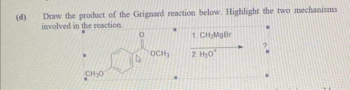 D Draw The Product Of The Grignard Reaction Below Highlight The Two Mechanisms Involved In The Reaction 0 1 Ch3mgbr 1