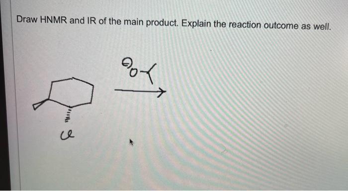 Draw Hnmr And Ir Of The Main Product Explain The Reaction Outcome As Well Dol St Ce 1