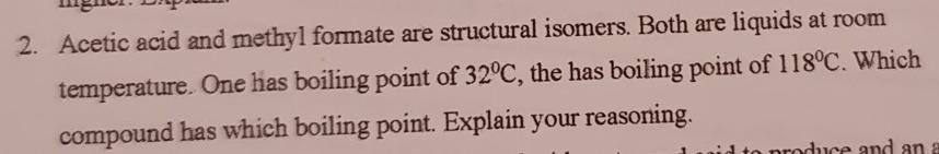 2 Acetic Acid And Methyl Formate Are Structural Isomers Both Are Liquids At Room Temperature One Has Boiling Point Of 1