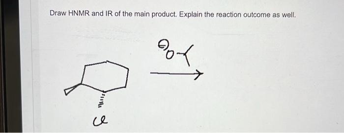 Draw Hnmr And Ir Of The Main Product Explain The Reaction Outcome As Well Lon Ce 1
