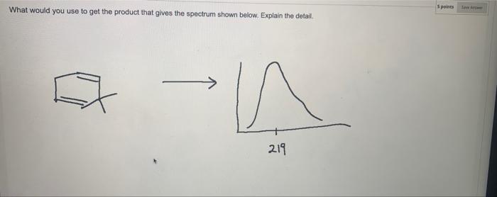 Spoints What Would You Use To Get The Product That Gives The Spectrum Shown Below Explain The Detail 219 1