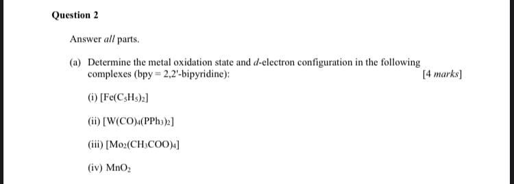 Question 2 Answer All Parts A Determine The Metal Oxidation State And D Electron Configuration In The Following Compl 1
