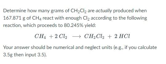 Determine How Many Grams Of Ch2cl2 Are Actually Produced When 167 871 G Of Ch4 React With Enough Cl2 According To The Fo 1