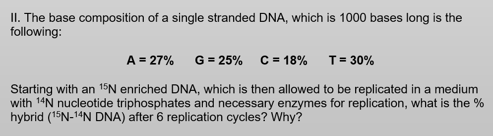 Ii The Base Composition Of A Single Stranded Dna Which Is 1000 Bases Long Is The Following A 27 G 25 C 18 T 1