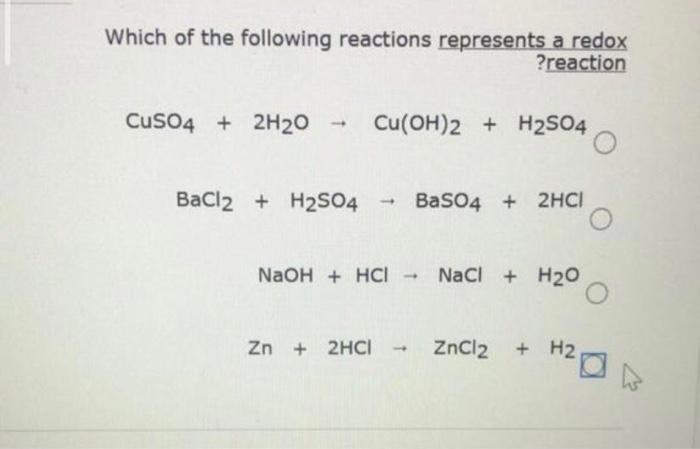 Which Of The Following Reactions Represents A Redox Reaction Cuso4 2h20 Cu Oh 2 H2s04 Bacl2 H2s04 Baso4 2hci Na 1