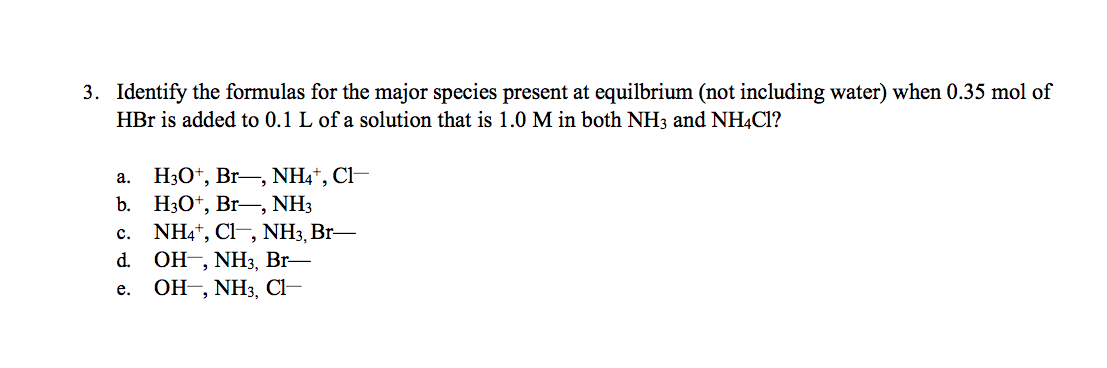 3 Identify The Formulas For The Major Species Present At Equilbrium Not Including Water When 0 35 Mol Of Hbr Is Added 1