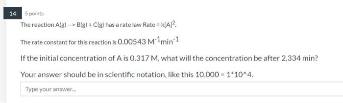 14 5 Points The Reaction Alg B G C G Has A Rate Law Rate K A 2 The Rate Constant For This Reaction Is 0 00543 1