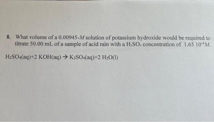8 What Volume Of A 0 00945 M Solution Of Potassium Hydroxide Would Be Required To Titrate 50 00 Ml Of A Sample Of Acid 1