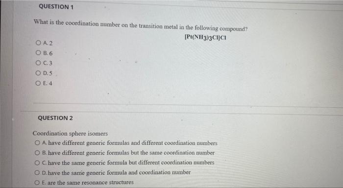 Question 1 What Is The Coordination Number On The Transition Metal In The Following Compound Pt Nh3 3cici O A2 O B 6 O 1
