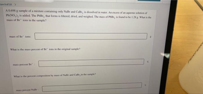 On 9 Of 10 A02698 G Sample Of A Mixture Containing Only Nabr And Car Is Dissolved In Water An Excess Of An Aqueous Sol 1