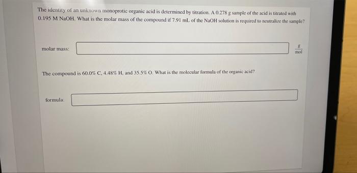 The Identity Of An Unknown Monoprotic Organic Acid Is Determined By Titration A 0 278 G Sample Of The Acid Is Titrated 1
