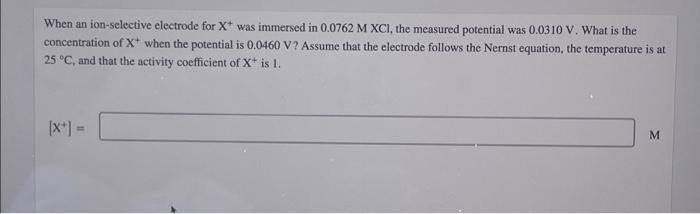 When An Ion Selective Electrode For X Was Immersed In 0 0762 M Xci The Measured Potential Was 0 0310 V What Is The Co 1