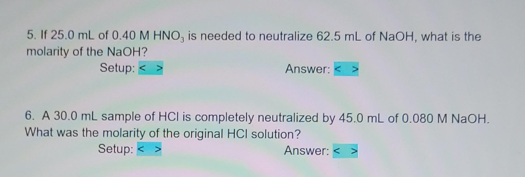 5 If 25 0 Ml Of 0 40 M Hno3 Is Needed To Neutralize 62 5 Ml Of Naoh What Is The Molarity Of The Naoh Setup Answe 1