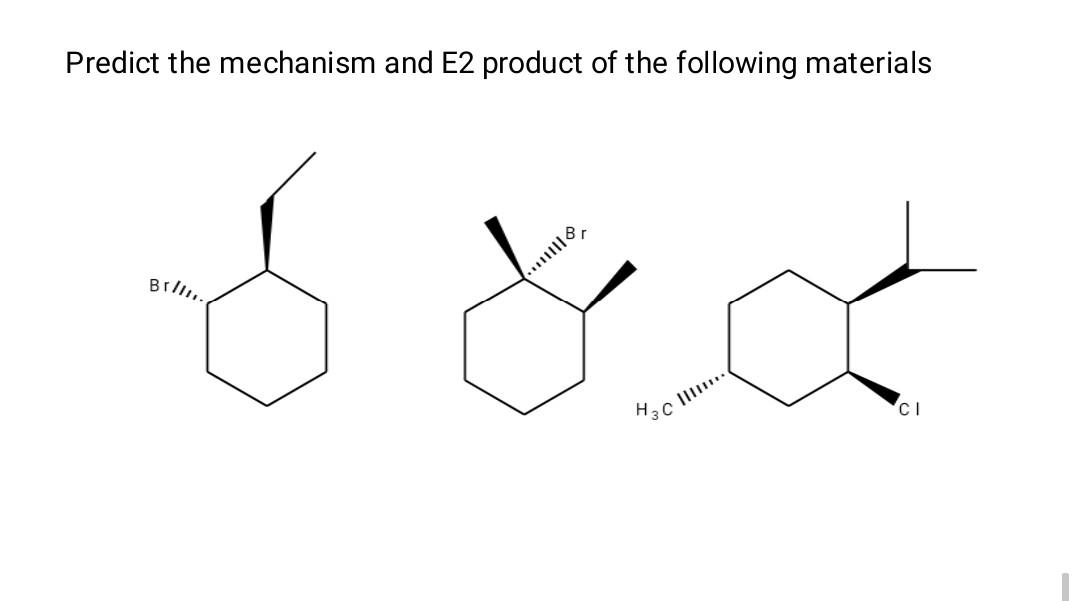 Predict The Mechanism And E2 Product Of The Following Materials Bil 1 1111111 H C Ci 1