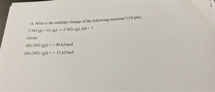 14 What Is The Enthalpy Change Of The Following Reaction 10 Pts 2 No G O2 G 2 No2 G Ah Given Ah No 1