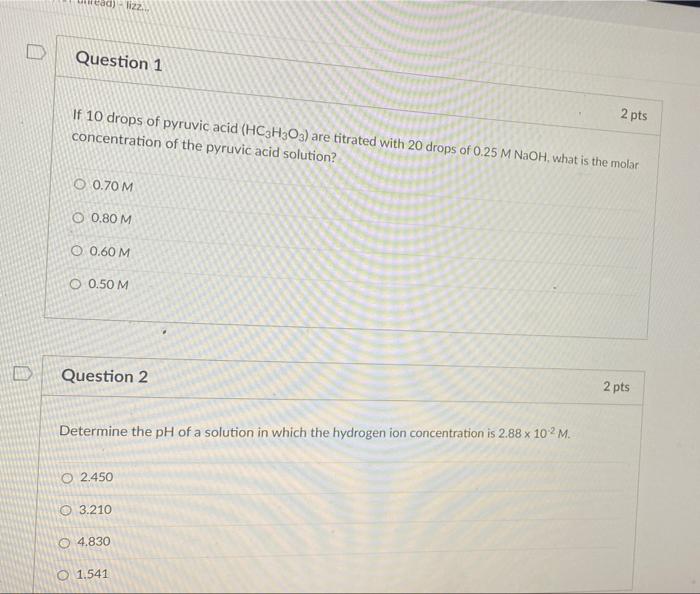 Id 122 Question 1 2 Pts If 10 Drops Of Pyruvic Acid Hc3h3o3 Are Titrated With 20 Drops Of 0 25 M Naoh What Is The 1
