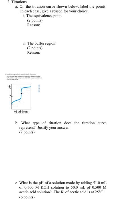 2 Titrations A On The Titration Curve Shown Below Label The Points In Each Case Give A Reason For Your Choice I T 1