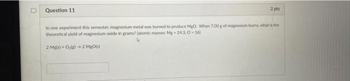Question 11 2 Pts In One Experiment This Semester Magnesium Metal Was Burned To Produce Mgo When 7 00 Is Of Magnesium 1