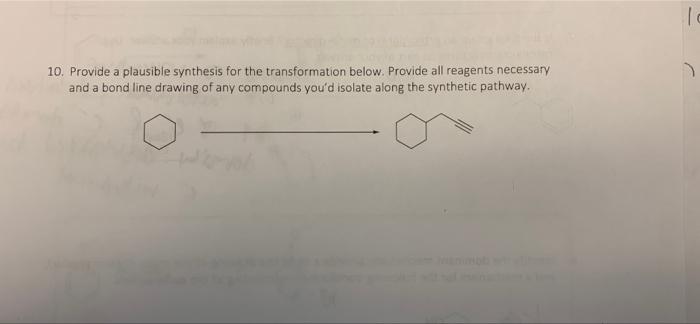 Id 10 Provide A Plausible Synthesis For The Transformation Below Provide All Reagents Necessary And A Bond Line Drawin 1